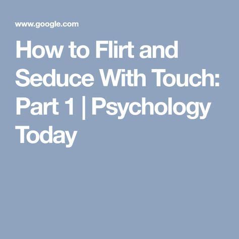 How to Flirt and Seduce With Touch: Part 1 .